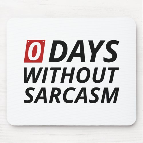 0 Days Without Sarcasm Mouse Pad
