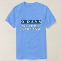 0 Days Without Sarcasm T-Shirt