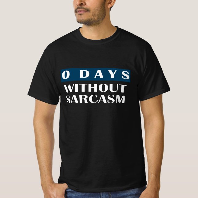 0 Days Without Sarcasm T-Shirt (Front)