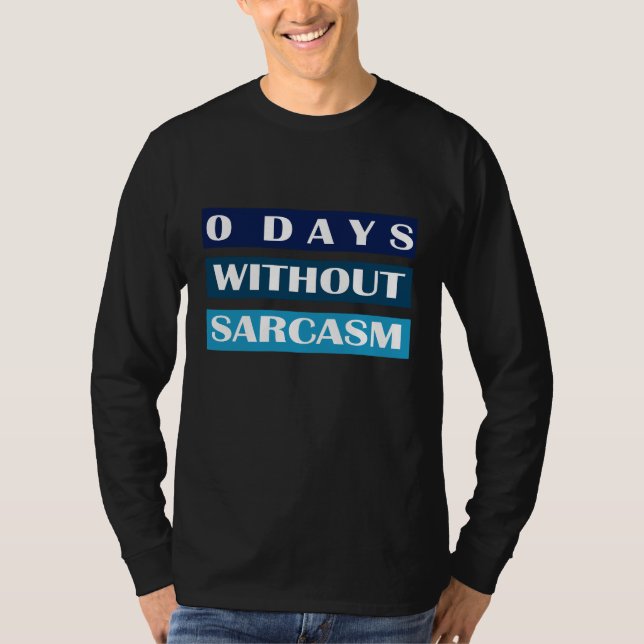 0 Days Without Sarcasm T-Shirt (Front)