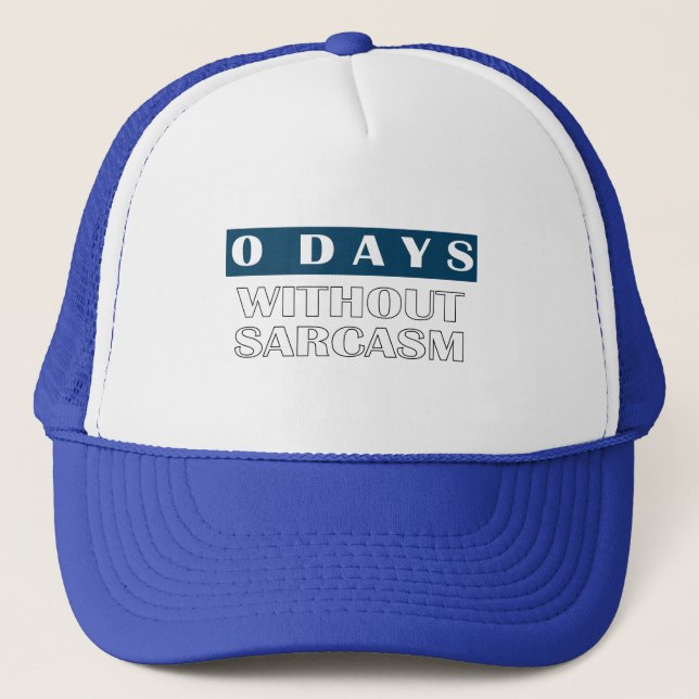 0 Days Without Sarcasm T-Shirt Trucker Hat (Front)