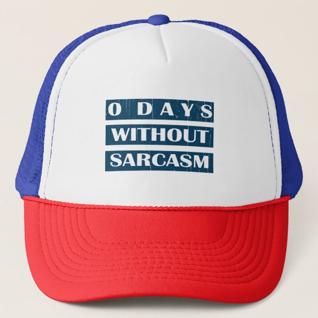 0 Days Without Sarcasm Trucker Hat (Front)