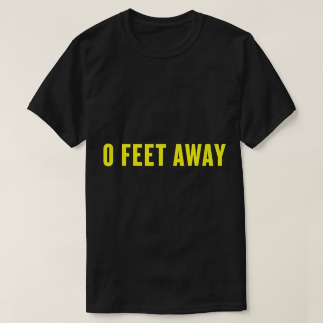 0 Feet Away Funny Gay Cruising  T-Shirt (Design Front)