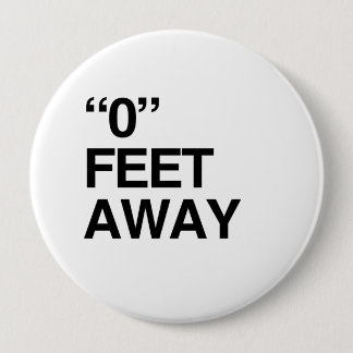 0 FEET AWAY PINBACK BUTTON