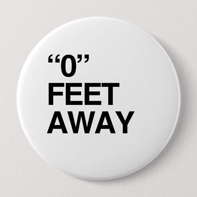 0 FEET AWAY PINBACK BUTTON (Front)