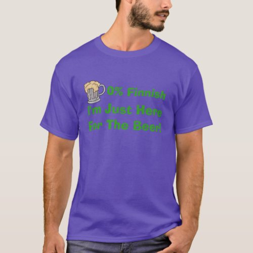 0 Finnish Im Here For The Beer T_shirt