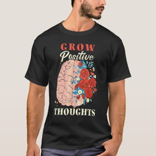 0 Grow Positive Thoughts Mental Health Awareness T-Shirt