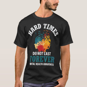 0 Hard Times Do Not Last Forever Mental Health Sup T-Shirt