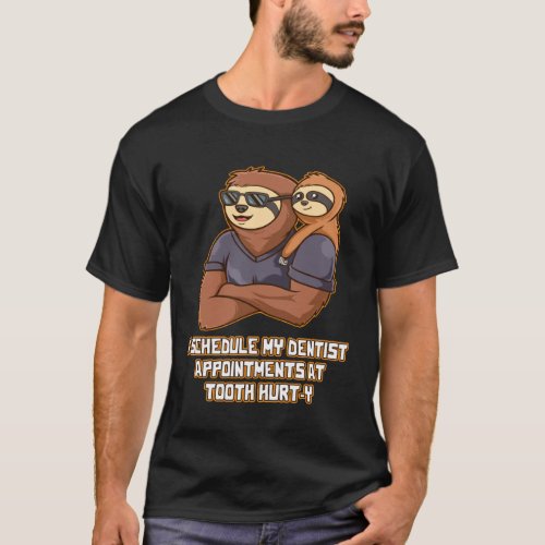 0 I Schedule My Dentist Appointments Health Dental T-Shirt