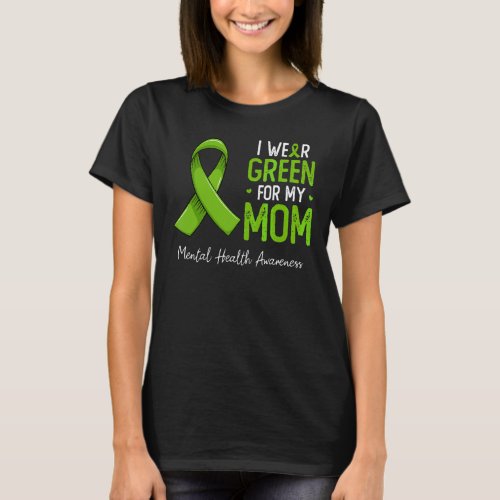 0 I Wear Green For My Mom Mental Health Awareness T-Shirt