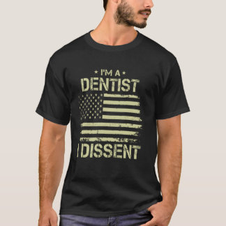 0 I'm a DENTIST I Dissent American Flag for Men Wo T-Shirt