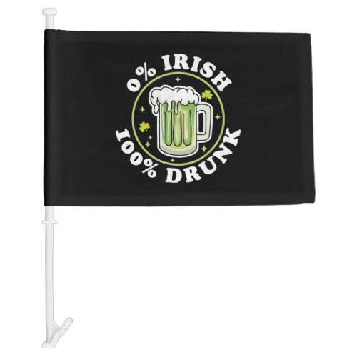 0 Irish 100 Drunk Green Beer Funny St Patrick s Car Flag
