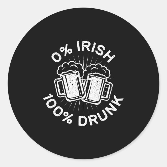 0% Irish 100% Drunk  Saint Patrick Day  1 Classic Round Sticker (Front)