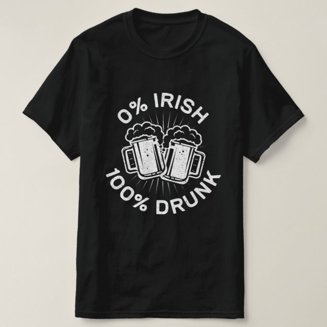 0% Irish 100% Drunk  Saint Patrick Day  1 T-Shirt (Design Front)