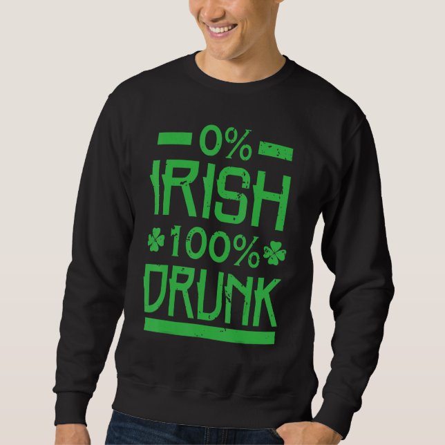 0 Irish 100 Drunk  St. Patrick's Drinking Sweatshirt (Front)