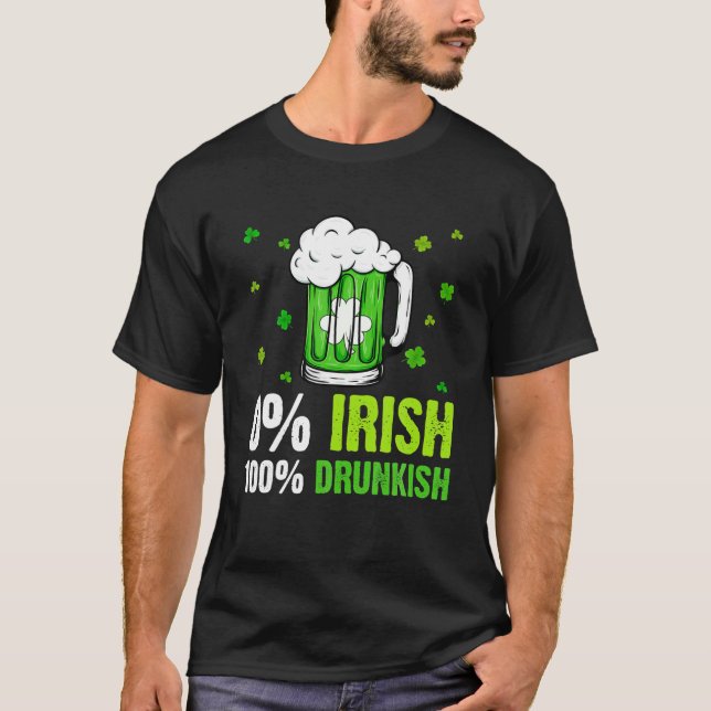 0% Irish 100% Drunkish Funny Drinking Lover St Pat T-Shirt (Front)