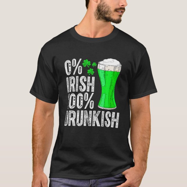 0% Irish 100% Drunkish Funny Drinking Lover St Pat T-Shirt (Front)