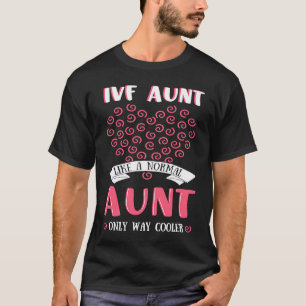0 IVF Aunt Fertiled Egg In Vitro Fertilisation Phl T-Shirt