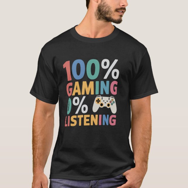 0 Listening 100 Gaming Funny Gamer Video Game Love T-Shirt (Front)