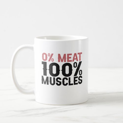 0 meat 100 muscles Funny Fitness Gym Sport Lovers  Coffee Mug