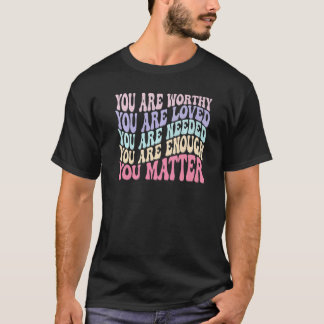 0 Mental Health Awareness You Are Worthy Therapy R T-Shirt