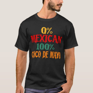 0% Mexican 100% Cinco De Mayo Funny T-Shirt