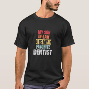 0 My Son In Law Is My Favorite Dentist - Family Hu T-Shirt