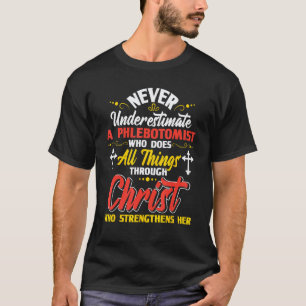 0 Never Underestimate A Phlebotomist - Christian P T-Shirt