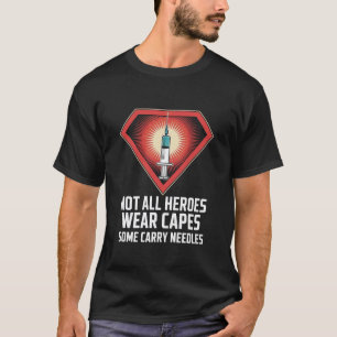 0 Not All Heroes Wear Capes Some Carry Needles Phl T-Shirt