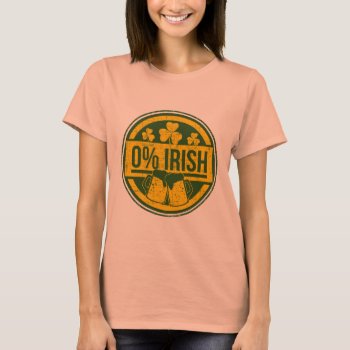 0 Percent Irish T-shirt by nasakom at Zazzle