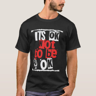 0 Positive Mental Health It's Ok Not To Be Ok T-Shirt
