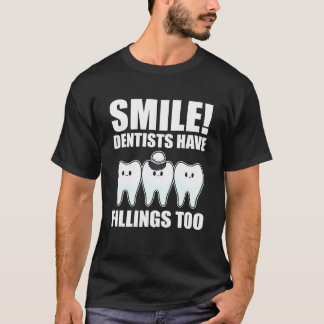 0 Smile Dentists Have Fillings Too Dentist T-Shirt