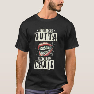 0 Straight Outta The Dentist's Chair Dental Teeth T-Shirt