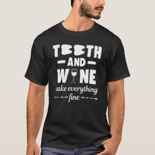 0 Teeth And Wine Make Everything Fine Dentist T-Shirt
