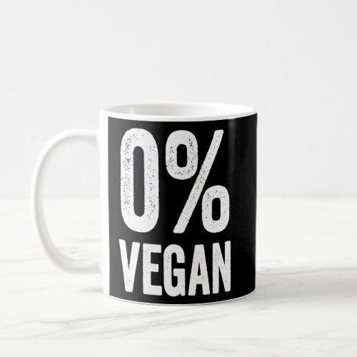 0 Vegan Zero Percent Vegetarian Proud Carnivore Me Coffee Mug