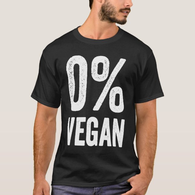 0 Vegan Zero Percent Vegetarian Proud Carnivore Me T-Shirt (Front)