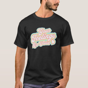 0 Your Feelings Are Valid Mental Health Awareness T-Shirt