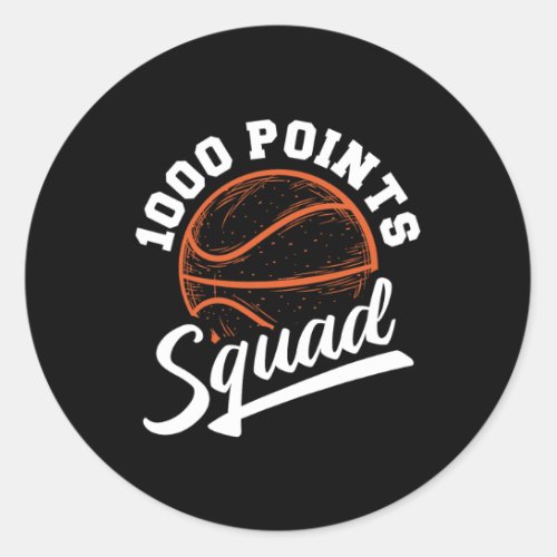 1000 Points Basketball Scorer Squad Basketball Pla Classic Round Sticker