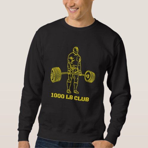 1000 Pound Club Muscle Strong Men Gym Workout Powe Sweatshirt