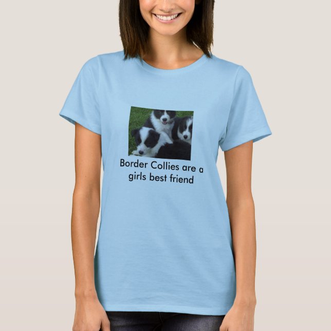 100_5125, Border Collies are a girls best friend T-Shirt (Front)