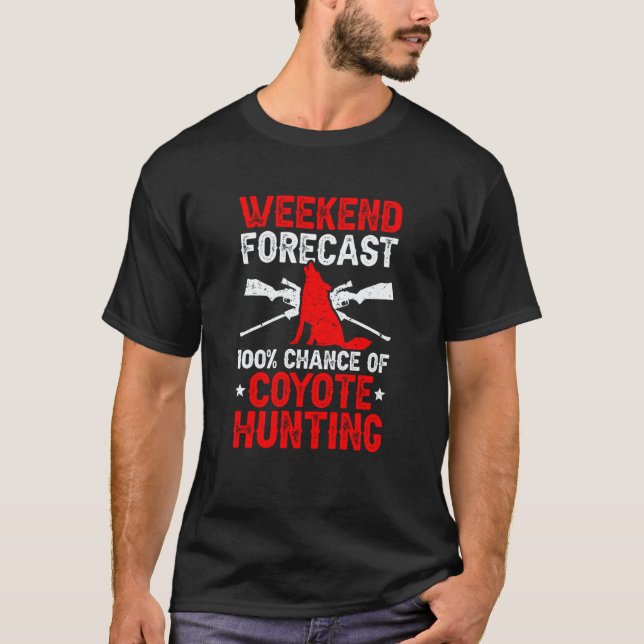 100 Chance Of Coyote Hunting Coyote Hunter T-Shirt (Front)