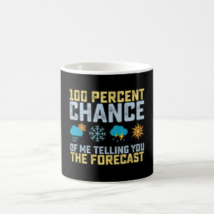 100% Chance Of Me Telling You The Forecast Meteoro Coffee Mug