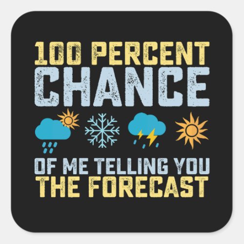 100 Chance Of Me Telling You The Forecast Meteoro Square Sticker