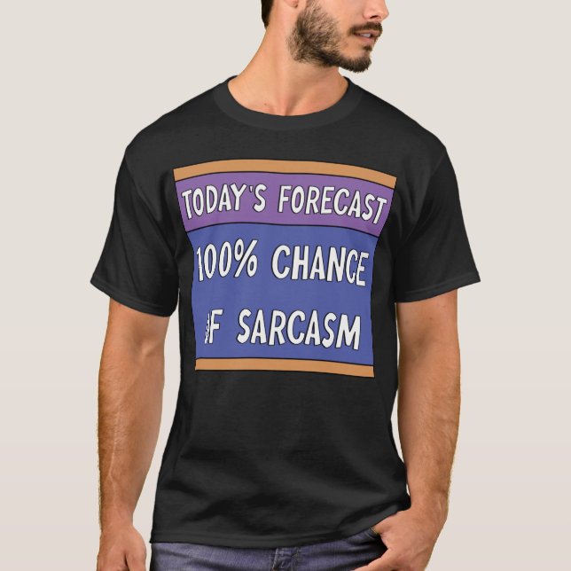 100% Chance of Sarcasm   T-Shirt (Front)