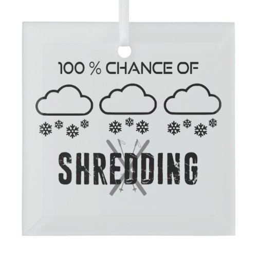 100% Chance Of Shredding Weather Forecast Skiing Glass Ornament