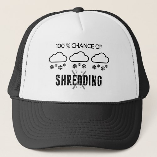 100 Chance Of Shredding Weather Forecast Skiing Trucker Hat