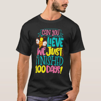 100 Day Of Bee Teacher Can You Believe We Just Fin T-Shirt