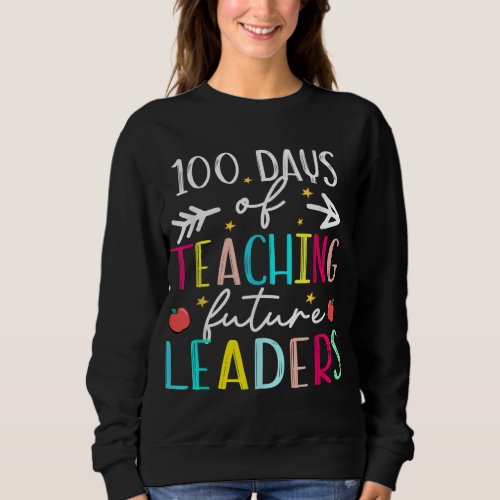 100 Day Of Teaching Future Leaders Funny 100 Days  Sweatshirt