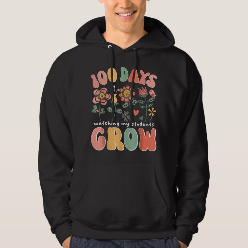 100 Day Watching My Students Grow 100 days of Scho Hoodie