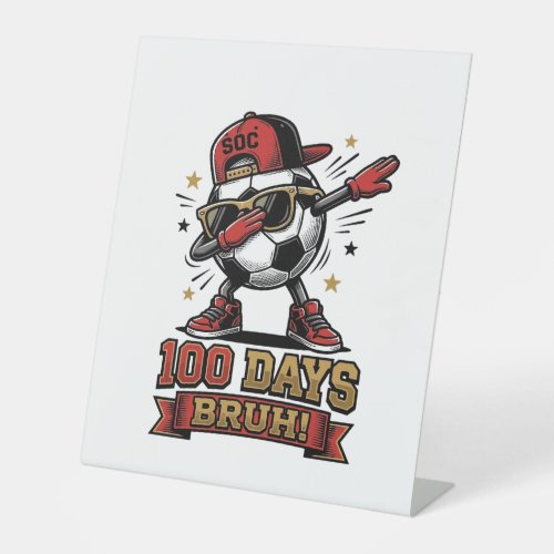 100 Days Bruh Soccer Dabbing Shirt Design_1 Pedestal Sign
